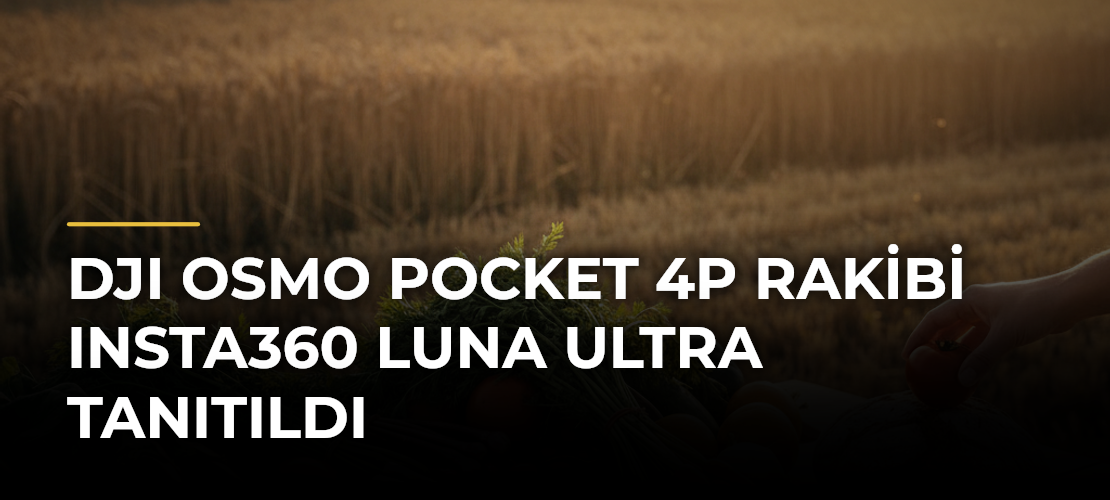 DJI Osmo Pocket 4P Rakibi Insta360 Luna Ultra Tanıtıldı