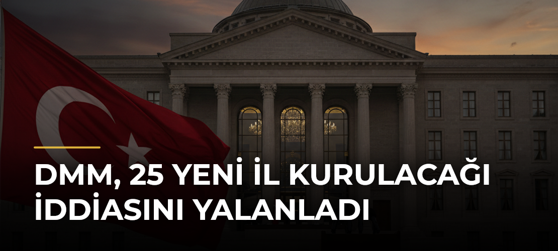 DMM, 25 Yeni İl Kurulacağı İddiasını Yalanladı - Mirat Haber