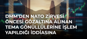 DMM’den NATO Zirvesi Öncesi Gözaltına Alınan TEMA Gönüllülerine İşlem Yapıldığı İddiasına İlişkin Açıklama