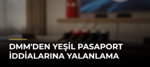 DMM’den Yeşil Pasaport İddialarına Yalanlama