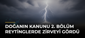 Doğanın Kanunu 2. Bölüm Reytinglerde Zirveyi Gördü