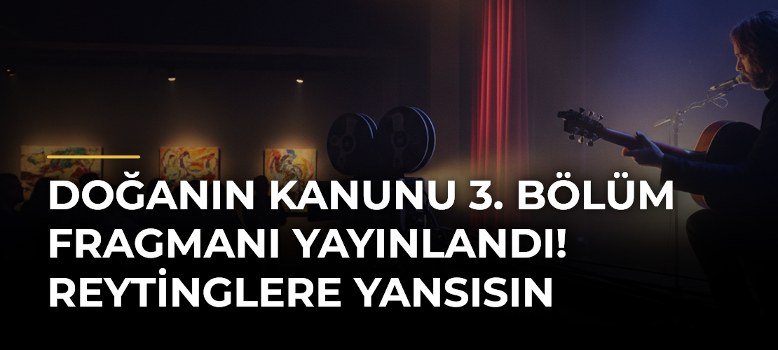 Doğanın Kanunu 3. Bölüm Fragmanı Yayınlandı! Reytinglere Yansısın