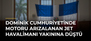 Dominik Cumhuriyetinde motoru arızalanan jet havalimanı yakınına düştü