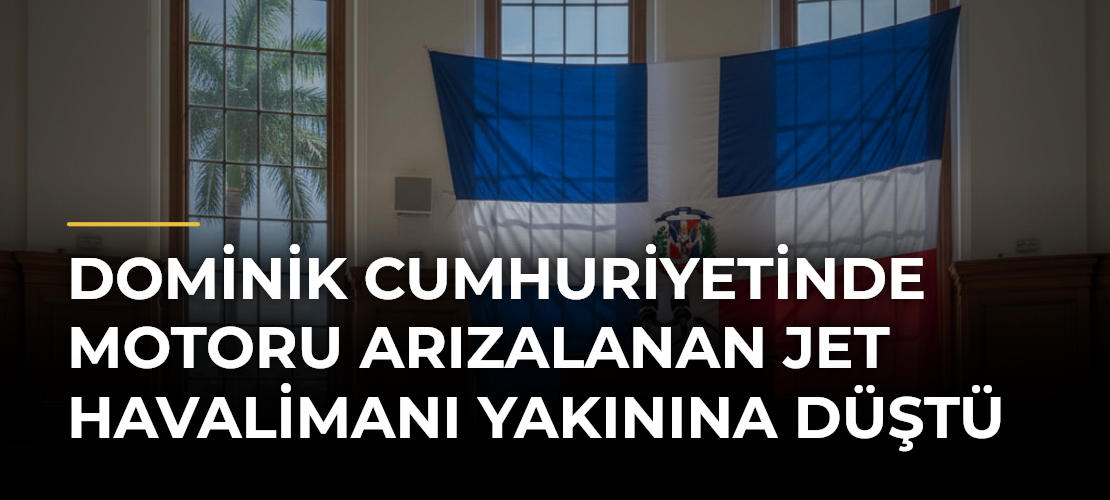 Dominik Cumhuriyetinde motoru arızalanan jet havalimanı yakınına düştü
