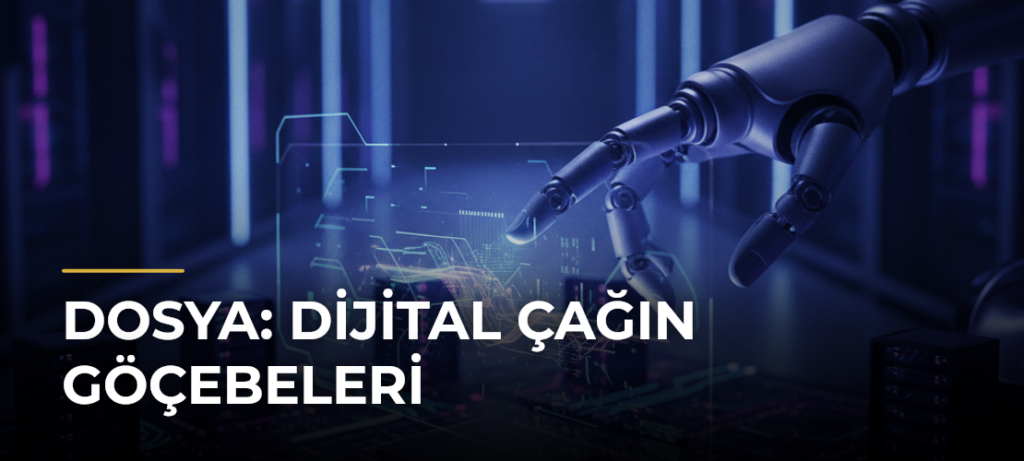 DOSYA: Dijital Çağın Göçebeleri