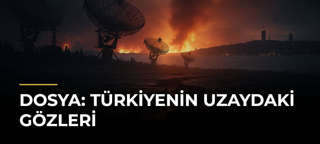 DOSYA: Türkiyenin Uzaydaki Gözleri