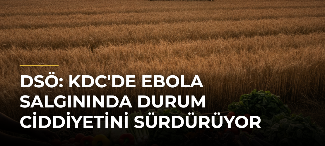 DSÖ: KDC'de Ebola salgınında durum ciddiyetini sürdürüyor - Mirat Haber