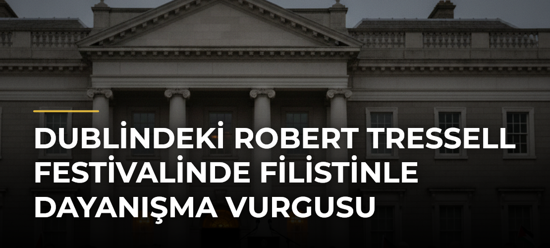 Dublindeki Robert Tressell Festivalinde Filistinle Dayanışma Vurgusu