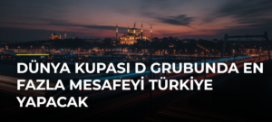 Dünya Kupası D Grubunda En Fazla Mesafeyi Türkiye Yapacak