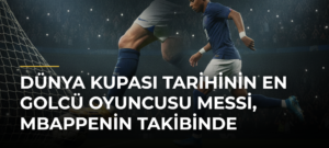 Dünya Kupası tarihinin en golcü oyuncusu Messi, Mbappenin takibinde