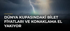Dünya Kupasındaki Bilet Fiyatları ve Konaklama El Yakıyor