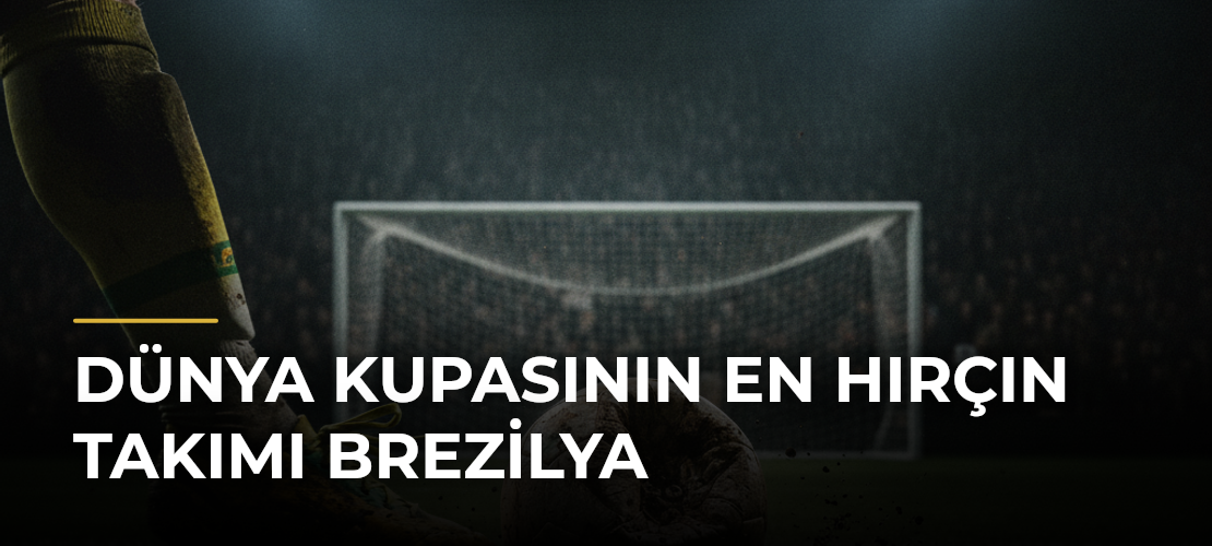 Dünya Kupasının en hırçın takımı Brezilya - Mirat Haber