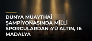 Dünya Muaythai Şampiyonasında Milli Sporculardan 4’ü Altın, 16 Madalya