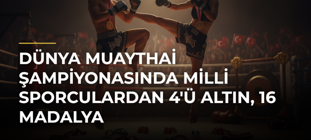 Dünya Muaythai Şampiyonasında Milli Sporculardan 4’ü Altın, 16 Madalya