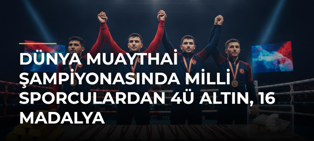 Dünya Muaythai Şampiyonasında milli sporculardan 4ü altın, 16 madalya