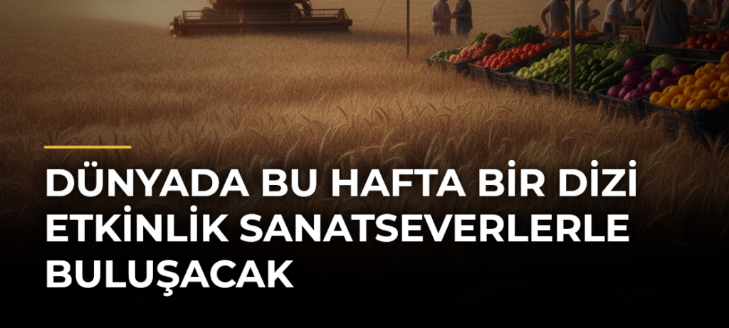 Dünyada Bu Hafta Bir Dizi Etkinlik Sanatseverlerle Buluşacak