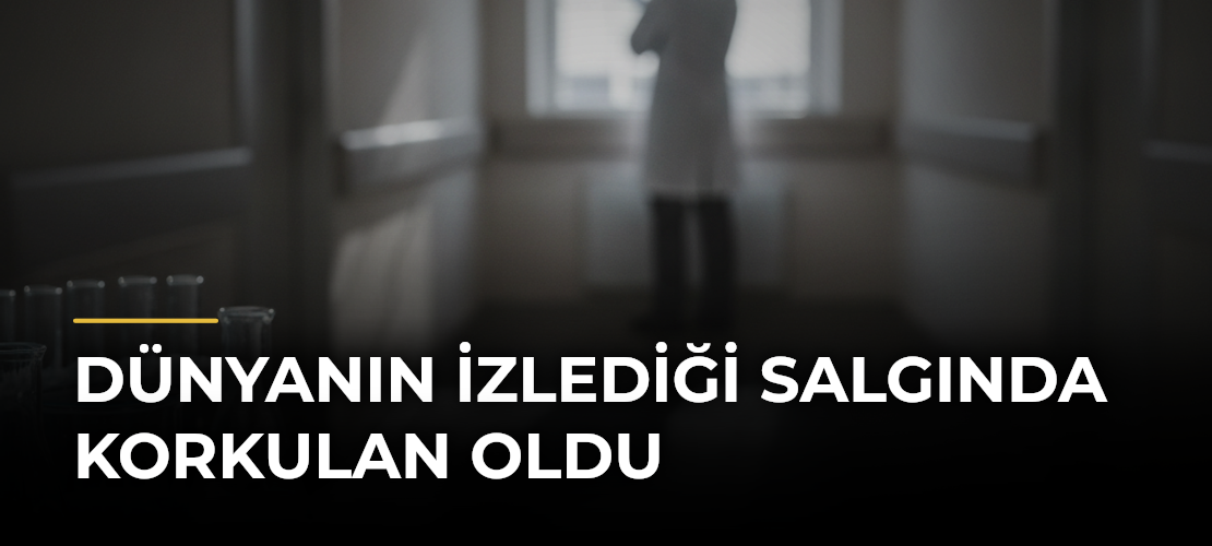 Dünyanın İzlediği Salgında Korkulan Oldu