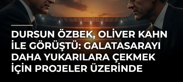 Dursun Özbek, Oliver Kahn ile görüştü: Galatasarayı daha yukarılara çekmek için projeler üzerinde konuştuk