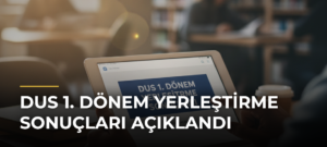 DUS 1. Dönem Yerleştirme Sonuçları Açıklandı