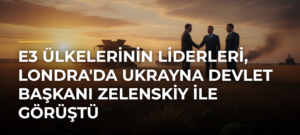 E3 Ülkelerinin Liderleri, Londra’da Ukrayna Devlet Başkanı Zelenskiy ile Görüştü