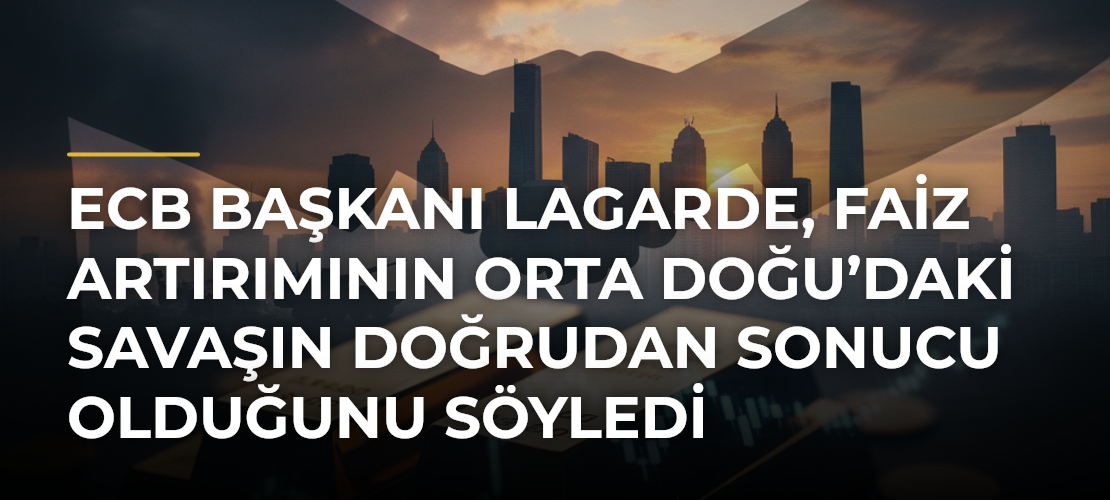 ECB Başkanı Lagarde, faiz artırımının Orta Doğu’daki savaşın doğrudan sonucu olduğunu söyledi - Mirat Haber