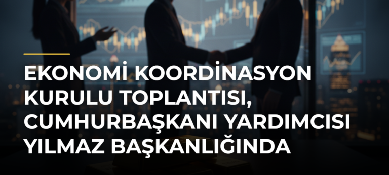 Ekonomi Koordinasyon Kurulu toplantısı, Cumhurbaşkanı Yardımcısı Yılmaz başkanlığında yapıldı
