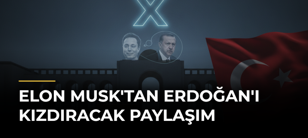 Elon Musk’tan Erdoğan’ı Kızdıracak Paylaşım