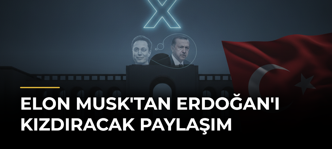 Elon Musk'tan Erdoğan'ı Kızdıracak Paylaşım