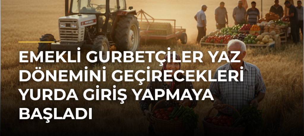 Emekli gurbetçiler yaz dönemini geçirecekleri yurda giriş yapmaya başladı