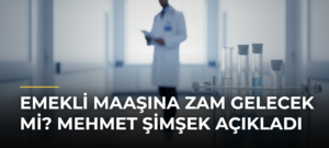 Emekli maaşına zam gelecek mi? Mehmet Şimşek açıkladı