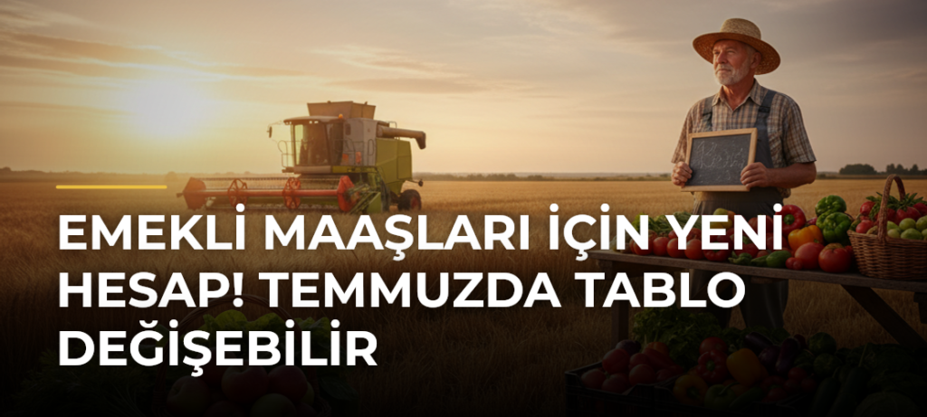 Emekli Maaşları İçin Yeni Hesap! Temmuzda Tablo Değişebilir