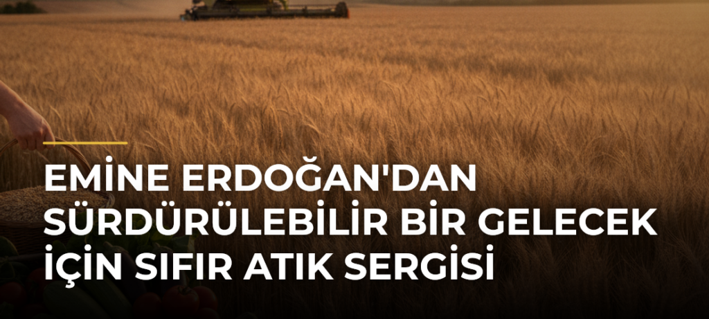 Emine Erdoğan’dan Sürdürülebilir Bir Gelecek İçin Sıfır Atık Sergisi