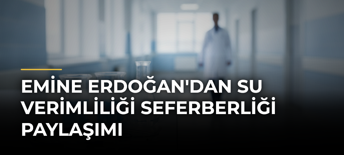 Emine Erdoğan'dan Su Verimliliği Seferberliği Paylaşımı