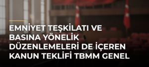 Emniyet Teşkilatı ve basına yönelik düzenlemeleri de içeren kanun teklifi TBMM Genel Kurulunda kabul edildi