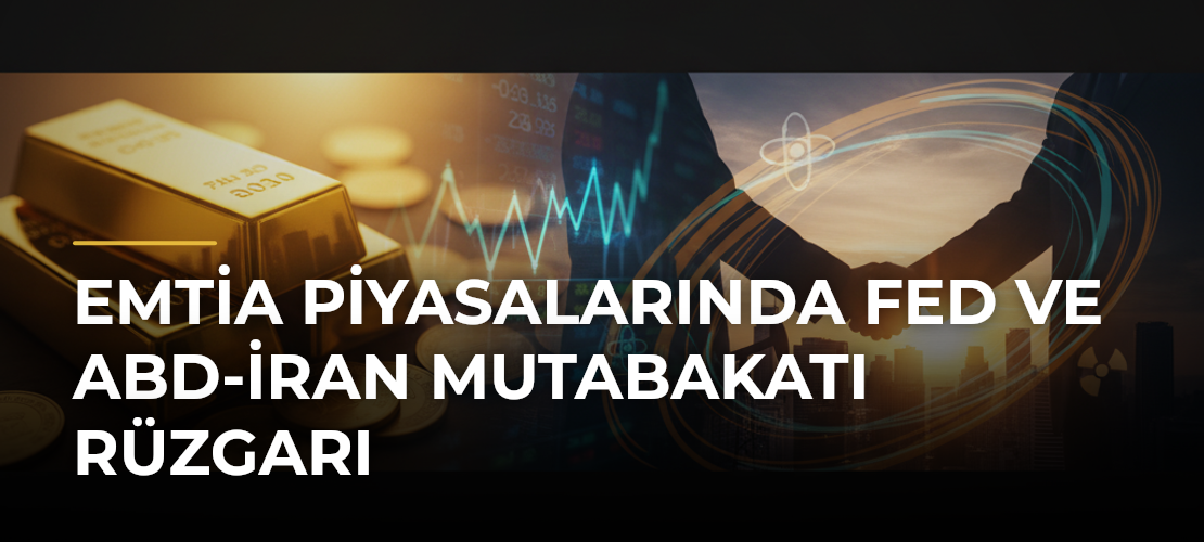 Emtia Piyasalarında Fed ve ABD-İran Mutabakatı Rüzgarı - Mirat Haber