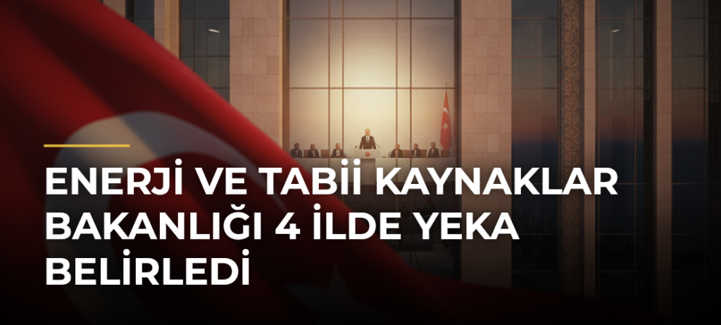 Enerji ve Tabii Kaynaklar Bakanlığı 4 ilde YEKA belirledi