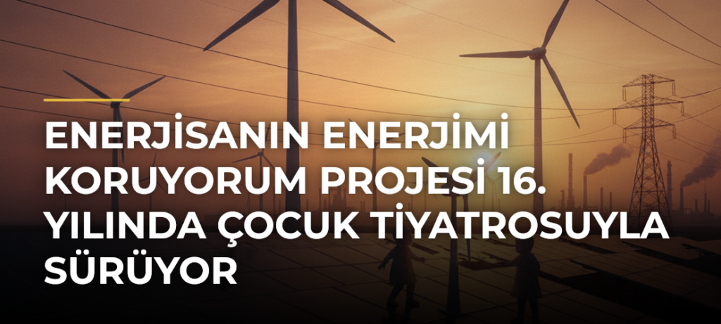 Enerjisanın Enerjimi Koruyorum Projesi 16. Yılında Çocuk Tiyatrosuyla Sürüyor