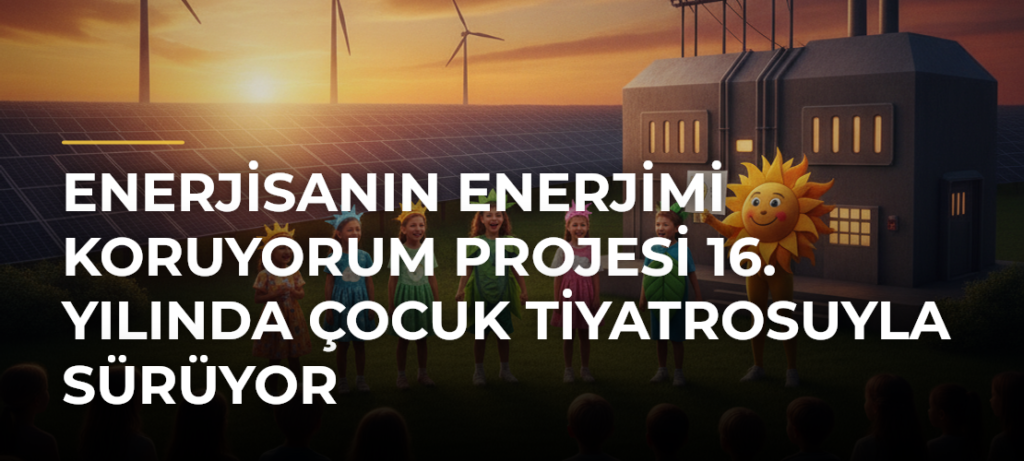 Enerjisanın Enerjimi Koruyorum Projesi 16. Yılında Çocuk Tiyatrosuyla Sürüyor