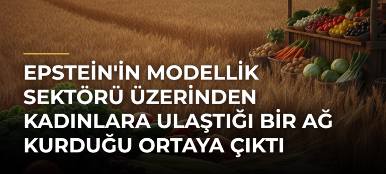 Epstein’in modellik sektörü üzerinden kadınlara ulaştığı bir ağ kurduğu ortaya çıktı