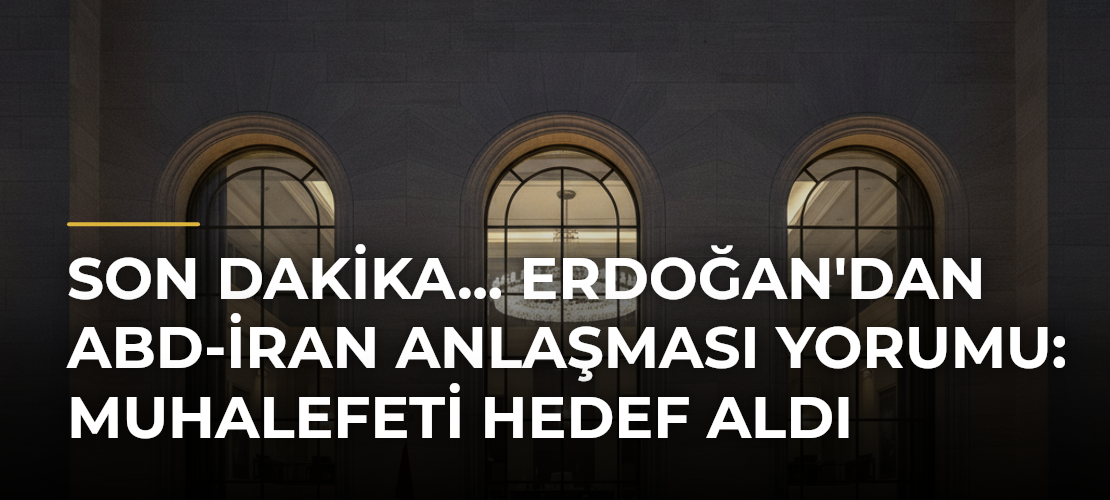 Son Dakika... Erdoğan'dan ABD-İran Anlaşması Yorumu: Muhalefeti Hedef Aldı