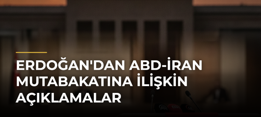 Erdoğan’dan ABD-İran Mutabakatına İlişkin Açıklamalar