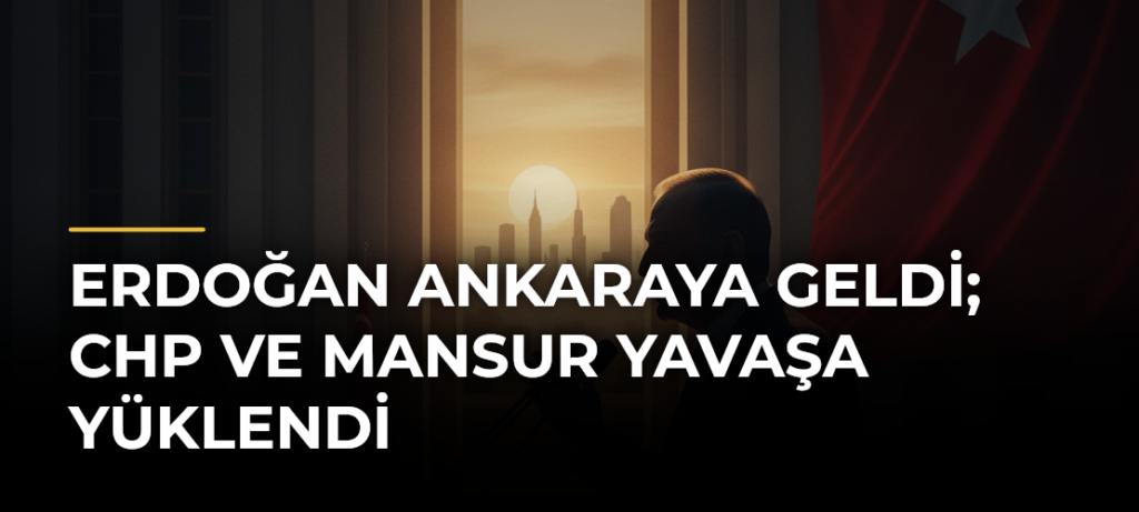 Erdoğan Ankaraya geldi; CHP ve Mansur Yavaşa yüklendi