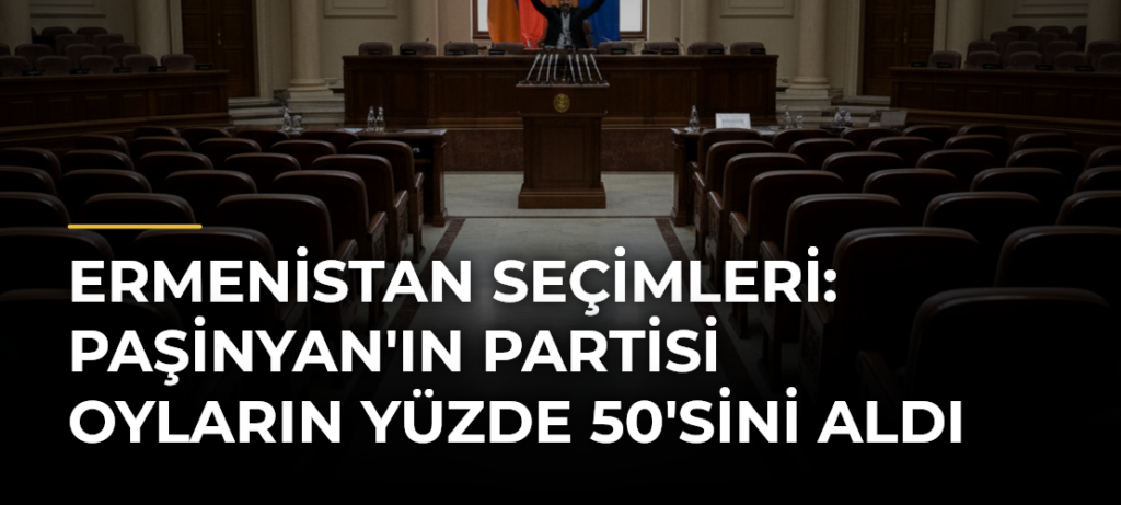 Ermenistan Seçimleri: Paşinyan’ın Partisi Oyların Yüzde 50’sini Aldı