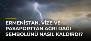 Ermenistan, vize ve pasaporttan Ağrı Dağı sembolünü nasıl kaldırdı?