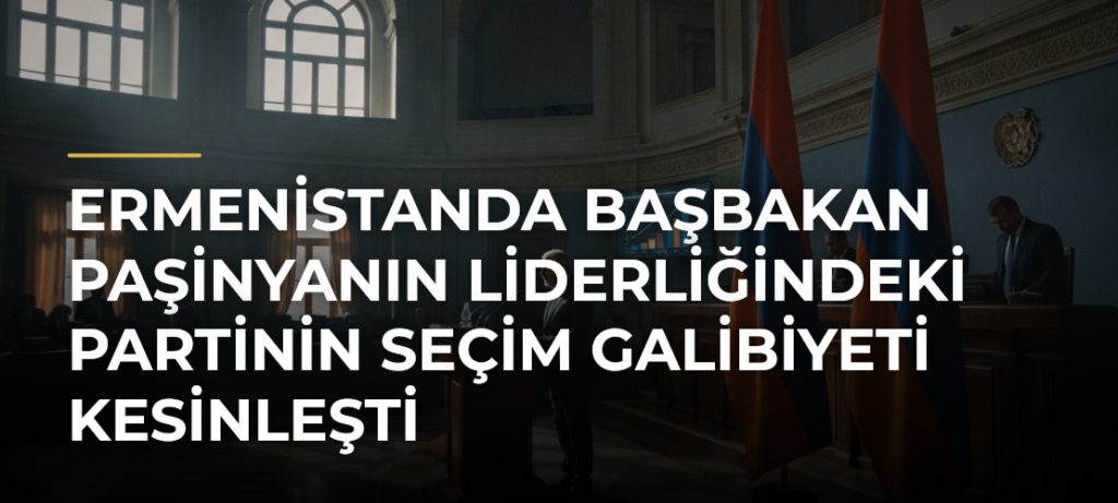 Ermenistanda Başbakan Paşinyanın liderliğindeki partinin seçim galibiyeti kesinleşti