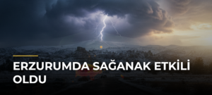 Erzurumda sağanak etkili oldu