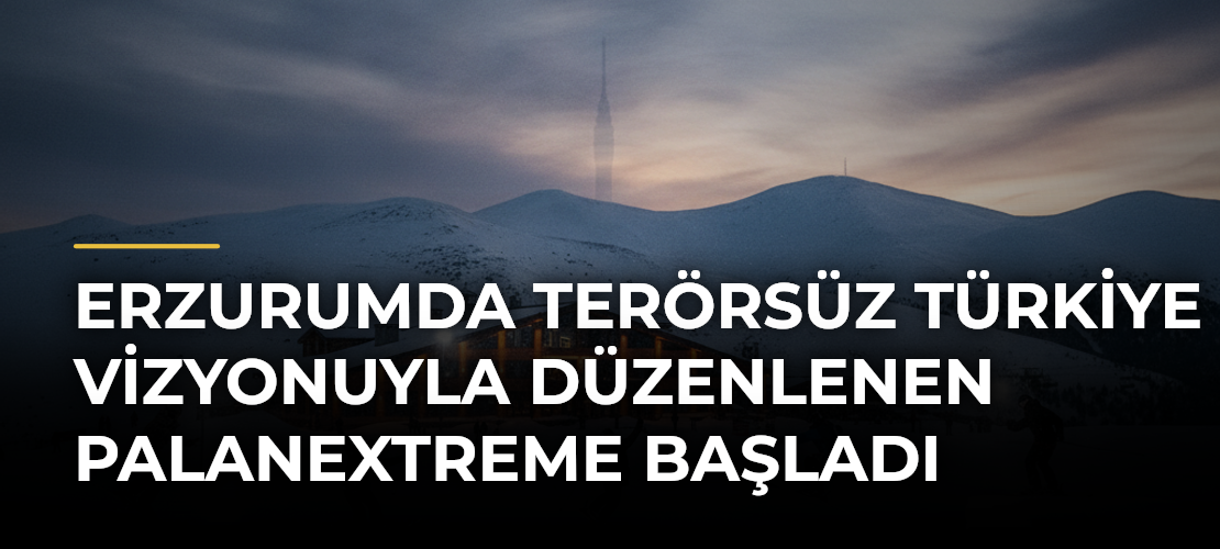 Erzurumda Terörsüz Türkiye Vizyonuyla Düzenlenen PalanExtreme Başladı