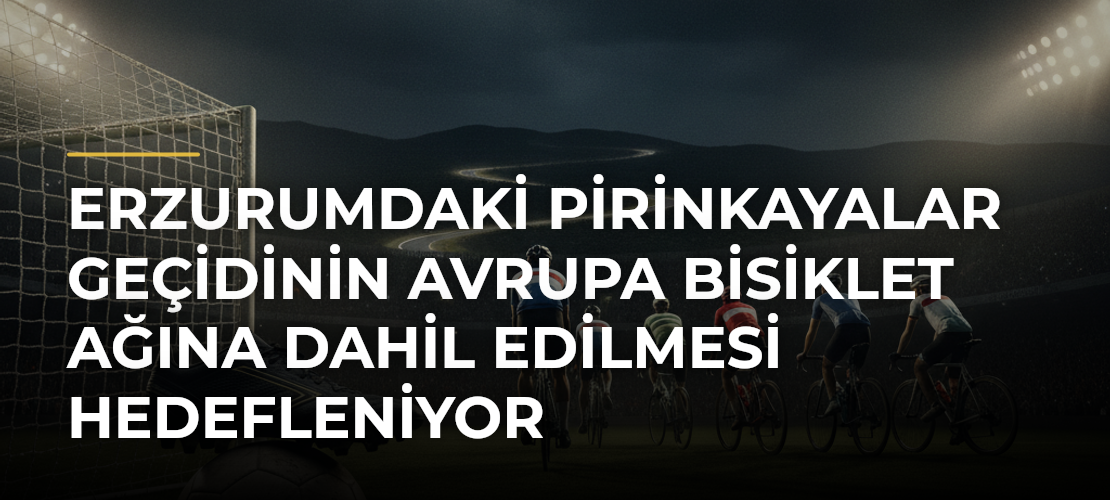 Erzurumdaki Pirinkayalar Geçidinin Avrupa Bisiklet Ağına Dahil Edilmesi Hedefleniyor - Mirat Haber