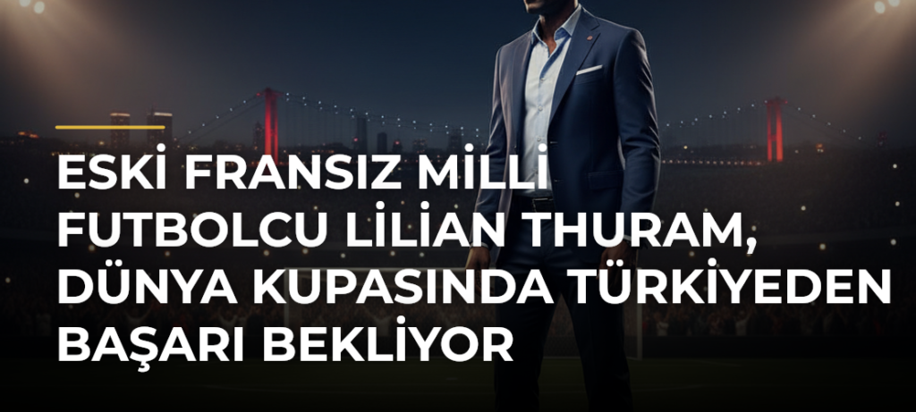Eski Fransız milli futbolcu Lilian Thuram, Dünya Kupasında Türkiyeden başarı bekliyor