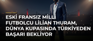 Eski Fransız milli futbolcu Lilian Thuram, Dünya Kupasında Türkiyeden başarı bekliyor